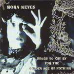 Nora Keyes : Songs to Cry by in the Golden Age of Nothing